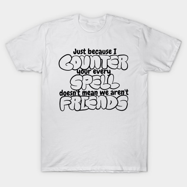 Counter Spell Friends | MTG Counterspell T Shirt Black Outline T-Shirt by ChristophZombie